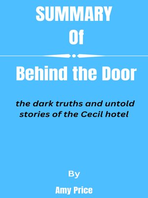 cover image of Summary  of  Behind the Door  the dark truths and untold stories of the Cecil hotel   by Amy Price